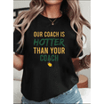 thumbnail image 1 of Our Coach Is Hotter Than Your Coach Funny Sports Quote Unisex T-Shirt, up to Size 5XL, 1 of 2