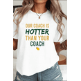 thumbnail image 1 of Our Coach Is Hotter Than Your Coach Funny Sports Quote Unisex T-Shirt, up to Size 5XL, 1 of 2