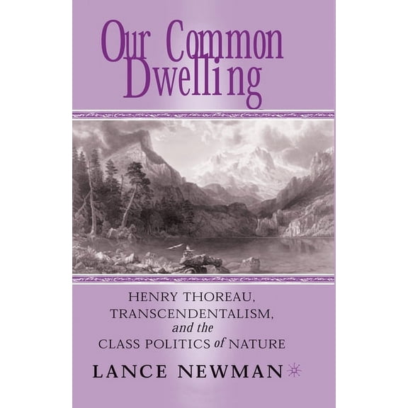 Our Common Dwelling: Henry Thoreau, Transcendentalism, and the Class Politics of Nature, (Paperback)