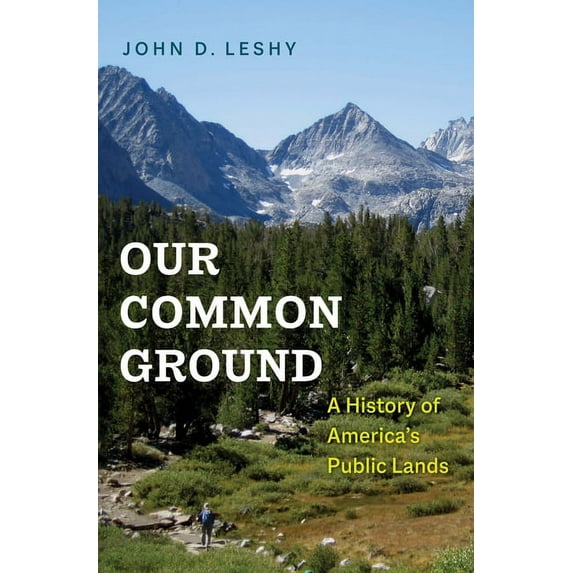 Our Common Ground: A History of America's Public Lands, (Hardcover)