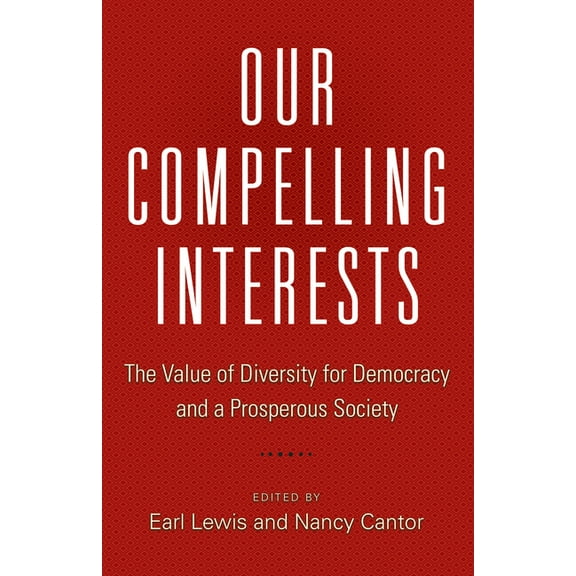 Our Compelling Interests Our Compelling Interests: The Value of Diversity for Democracy and a Prosperous Society, Book 1, (Paperback)