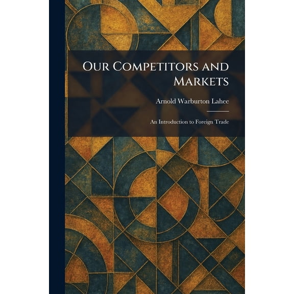 Our Competitors and Markets: An Introduction to Foreign Trade, (Paperback)