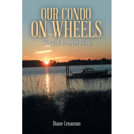 Our Condo on Wheels: Story of a Couple Rving (Paperback)