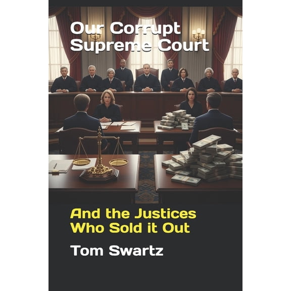 Our Corrupt Supreme Court: And the Justices Who Sold it Out, (Paperback)