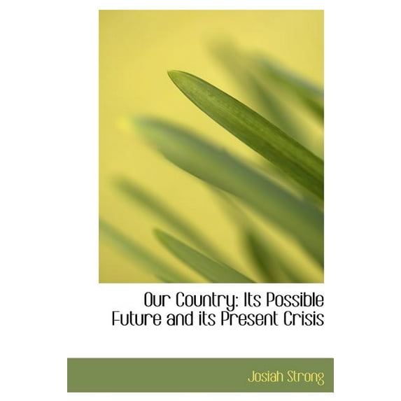 Our Country : Its Possible Future and Its Present Crisis (Large Print Edition) (Hardcover)