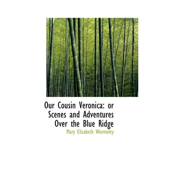 Our Cousin Veronica : Or Scenes and Adventures Over the Blue Ridge (Hardcover)
