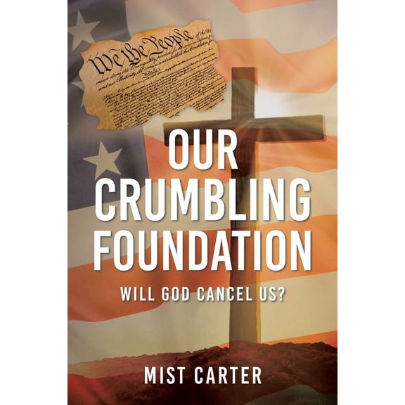 Our Crumbling Foundation: Will God Cancel Us? (Paperback) by Mist Carter