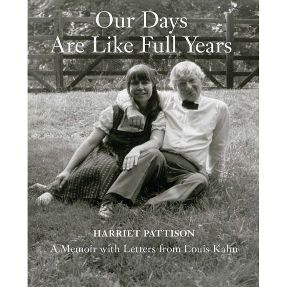 Our Days Are Like Full Years : A Memoir with Letters from Louis Kahn (Hardcover)