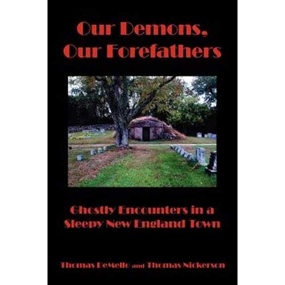 Our Demons, Our Forefathers: Ghostly Encounters in a Sleepy New England Town (Paperback)