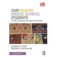 thumbnail image 1 of Our Diverse Middle School Students: A Guide to Equitable and Responsive Teaching, (Paperback), 1 of 1