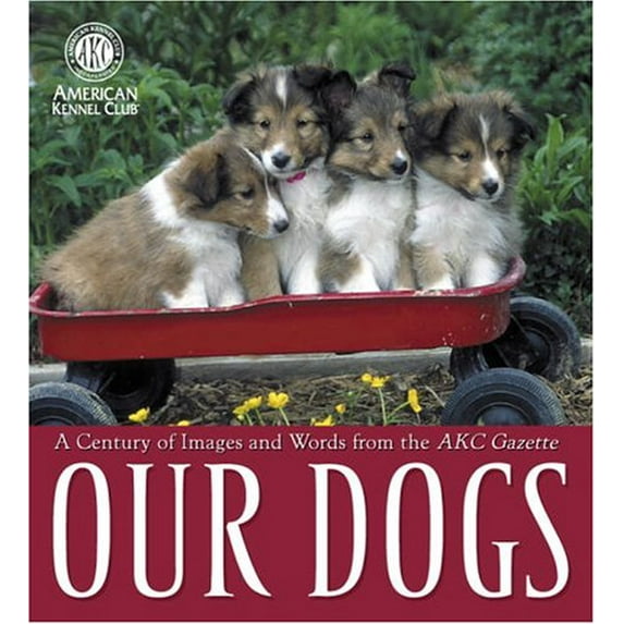 Pre-Owned Our Dogs: A Century of Images and Words from the AKC Gazette (Hardcover) 0345466292 9780345466297