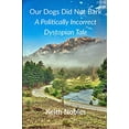 thumbnail image 1 of Pre-Owned Our Dogs Did Not Bark A Politically Incorrect Dystopian Tale Paperback, 1 of 1
