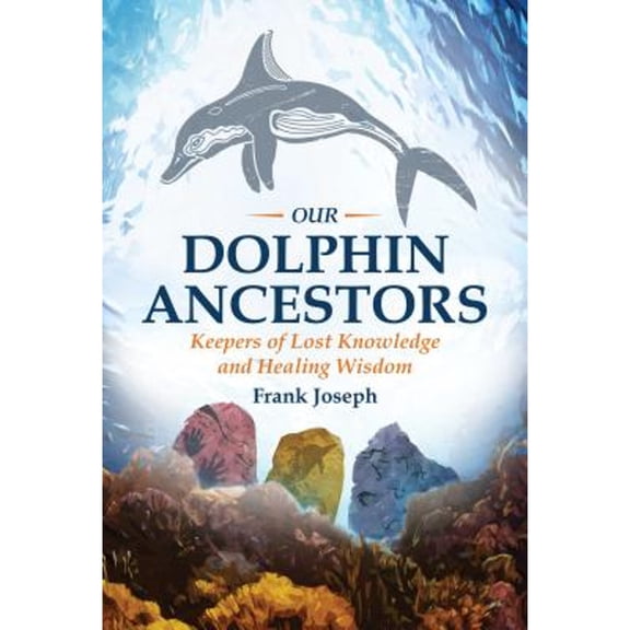 Pre-Owned Our Dolphin Ancestors: Keepers of Lost Knowledge and Healing Wisdom (Paperback) 1591432316 9781591432319