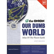 Our Dumb World The Onion's Atlas of the Planet Earth, 73rd Edition Hardcover