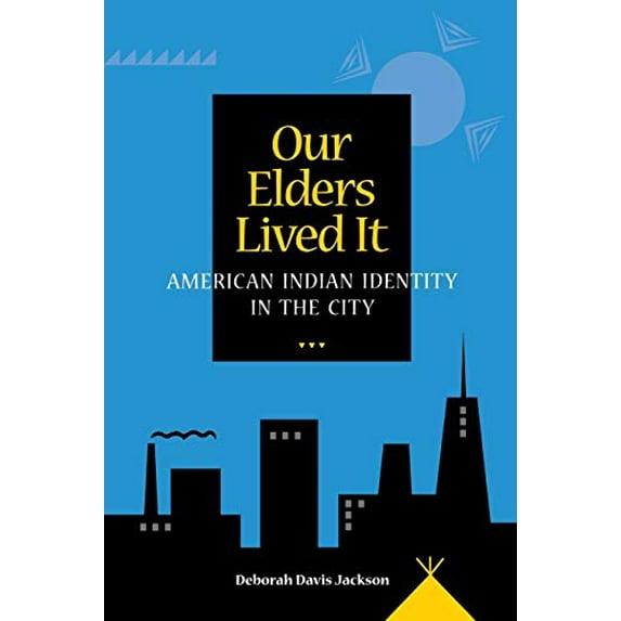 Pre-Owned Our Elders Lived It: American Indian Identity in the City Paperback
