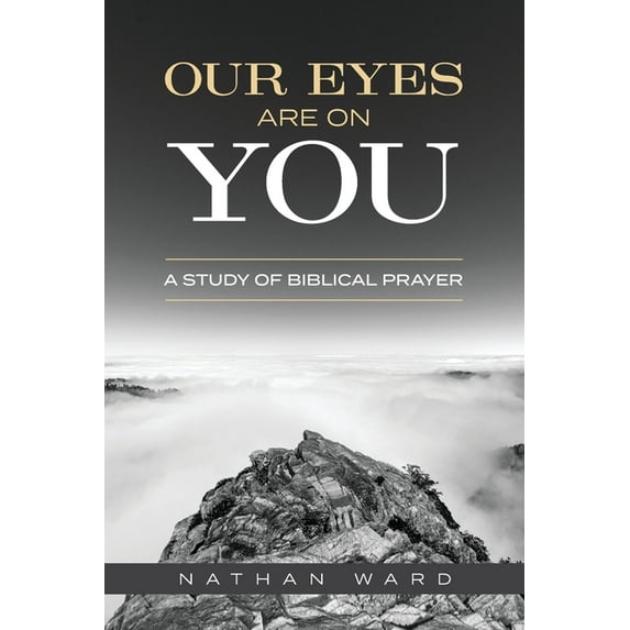 Our Eyes Are On You: A Study of Biblical Prayer (Paperback)