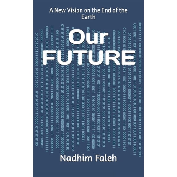 Our FUTURE: A New Vision on the End of the Earth, (Paperback)