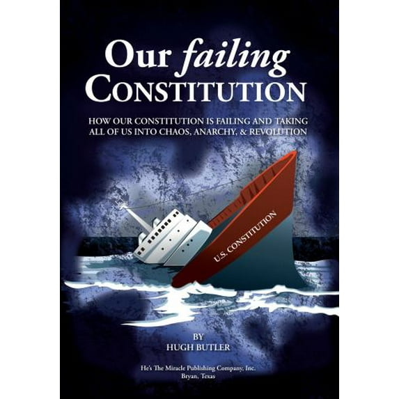 Pre-Owned Our Failing Constitution : How Is and Taking All of Us into Chaos, Anarchy, Revolution 9780997075410