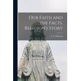 thumbnail image 1 of Our Faith and the Facts. Religion's Story, (Paperback), 1 of 1