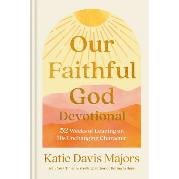 Our Faithful God Devotional: 52 Weeks of Leaning on His Unchanging Character, (Hardcover)