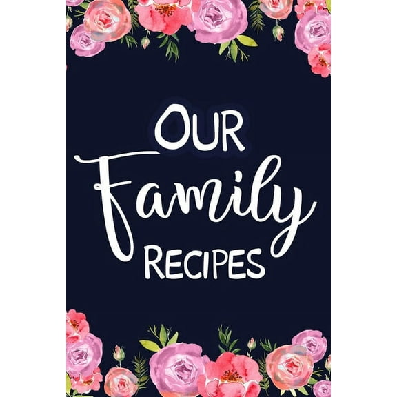 Our Family Recipes: Adult Blank Lined Diary Notebook, Easy to Note the Secret Cooking, (Paperback)