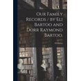 thumbnail image 1 of Our Family Records / by Eli Bartoo and Dorr Raymond Bartoo., (Paperback), 1 of 1