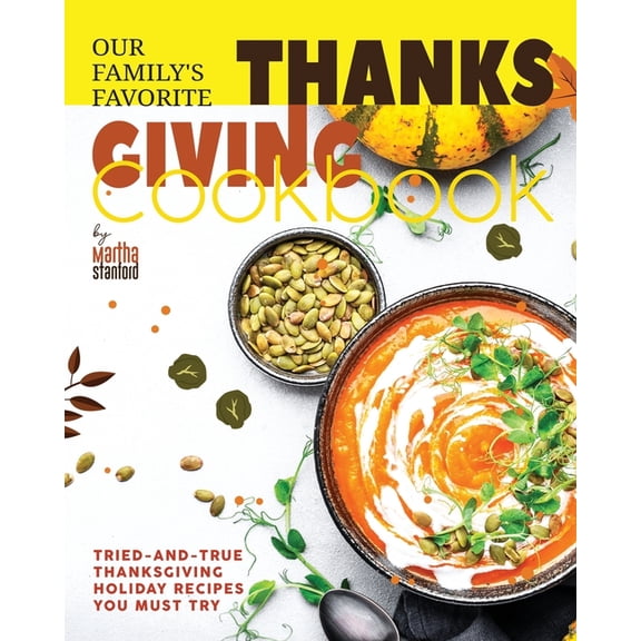 Our Family's Favorite Thanksgiving Cookbook: Tried-and-True Thanksgiving Holiday Recipes You Must Try, (Paperback)