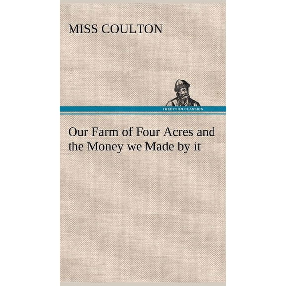 Our Farm of Four Acres and the Money we Made by it (Hardcover)