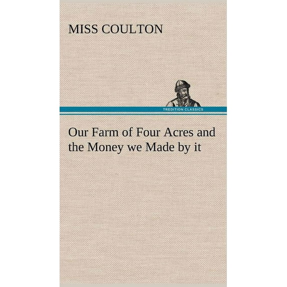 Our Farm of Four Acres and the Money we Made by it (Hardcover)