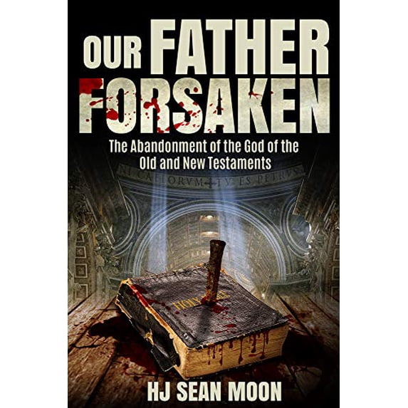 Pre-Owned Our Father Forsaken: The Abandonment of the God of the Old and New Testaments Paperback