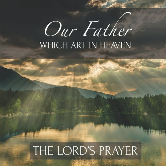 Our Father Which Art In Heaven The Lord's Prayer: Inspirational Scripture New Testament, (Paperback)