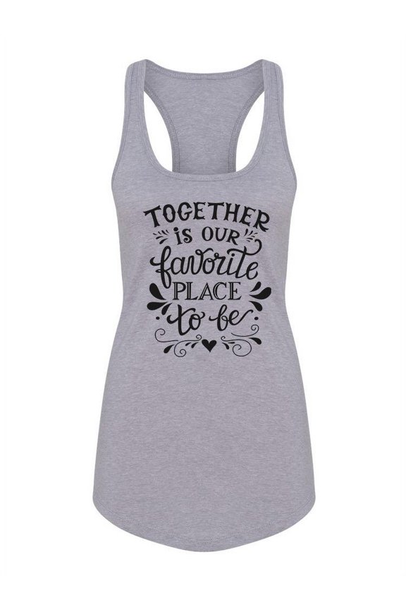 Our Favorite Place To Be Quote Tank Women -Image by Shutterstock, Female Medium