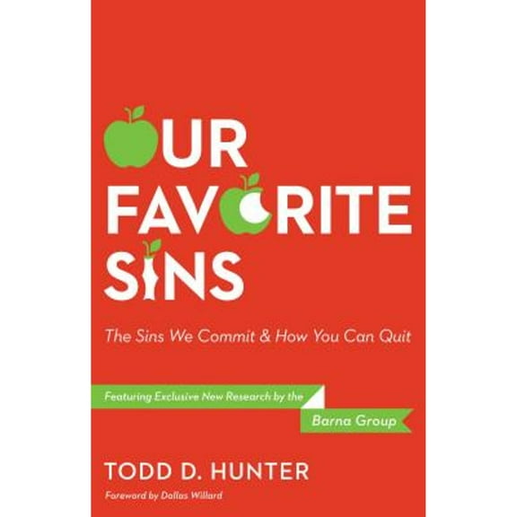 Our Favorite Sins: The Sins We Commit & How You Can Quit (Hardcover) by Todd Hunter
