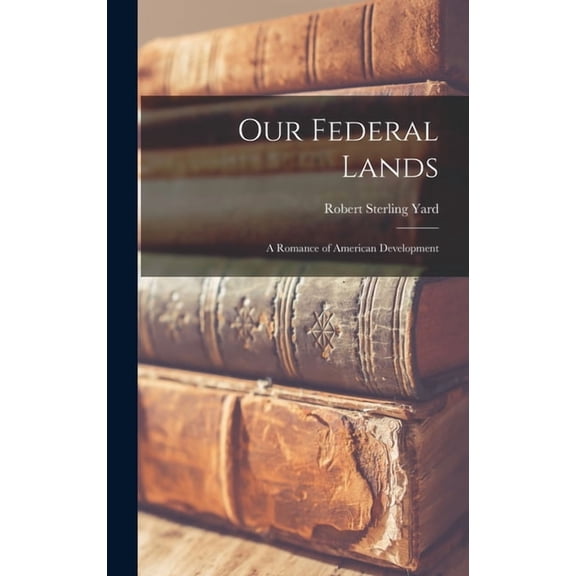 Our Federal Lands: A Romance of American Development (Hardcover)