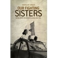 thumbnail image 1 of Our Fighting Sisters: Nation, Memory and Gender in Algeria, 1954-2012, (Hardcover), 1 of 1