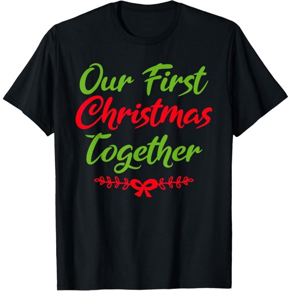 Our First Christmas Together Xmas Love Couples Seasonal Celebration Art Theme T-shirt
