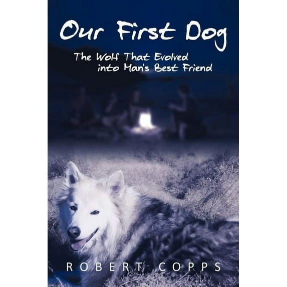 Our First Dog: The Wolf That Evolved Into Man's Best Friend, (Paperback)