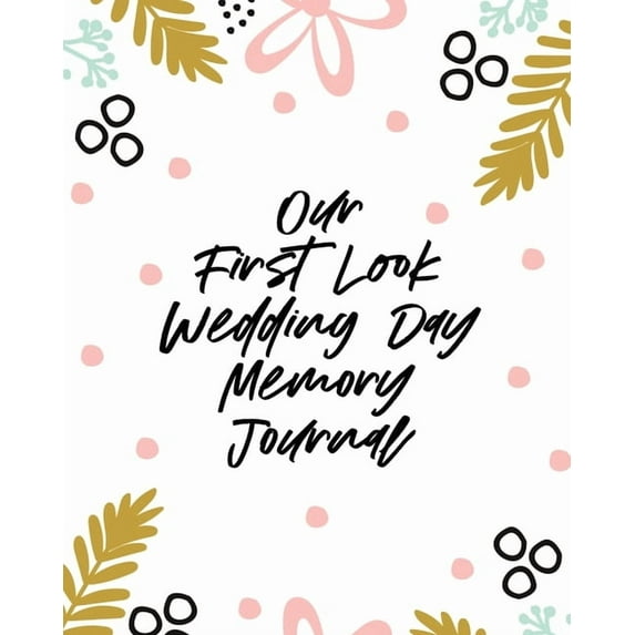 Our First Look Wedding Day Memory Journal: Wedding Day Bride and Groom Love Notes, (Paperback)