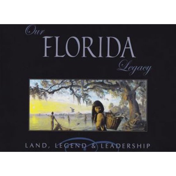 Pre-Owned Our Florida Legacy: Land, Legend, and Leadership (Hardcover) 097599350X 9780975993507