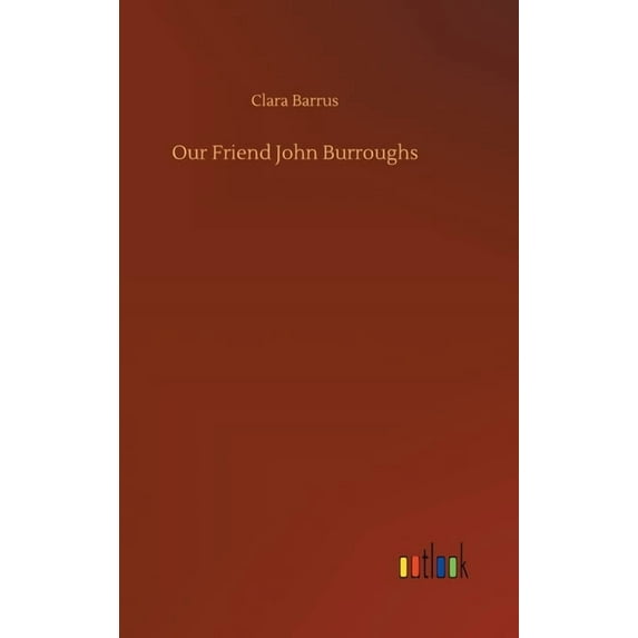 Our Friend John Burroughs (Hardcover)