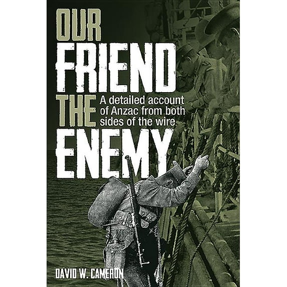 Our Friend the Enemy: A Detailed Account of Anzac from Both Sides of the Wire (Hardcover)