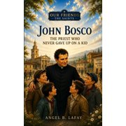 Our Friends the Saints John Bosco The Priest Who Never Gave Up on a Kid, Book 12, Paperback