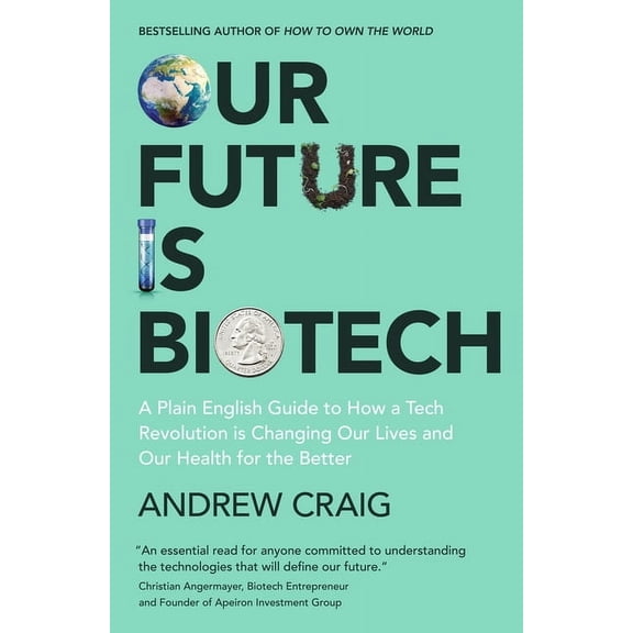 Our Future Is Biotech: A Plain English Guide to the Next Tech Revolution, (Hardcover)