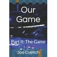 thumbnail image 1 of Our Game: Part II: The Game  Paperback  1654276499 9781654276492 Joe Cvetich, 1 of 1