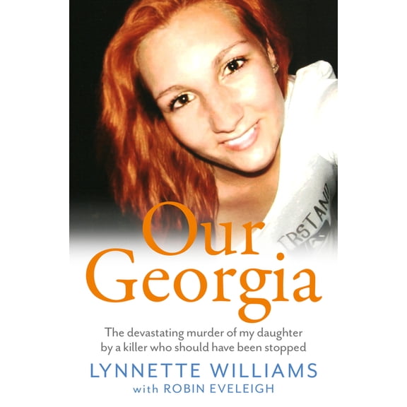 Our Georgia : The devastating murder of my daughter by a killer who should have been stopped (Paperback)