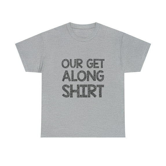 Our Get Along TShirt