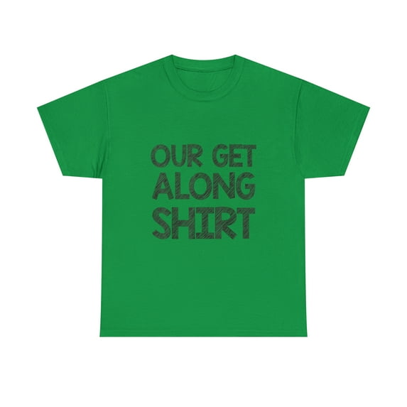 Our Get Along TShirt