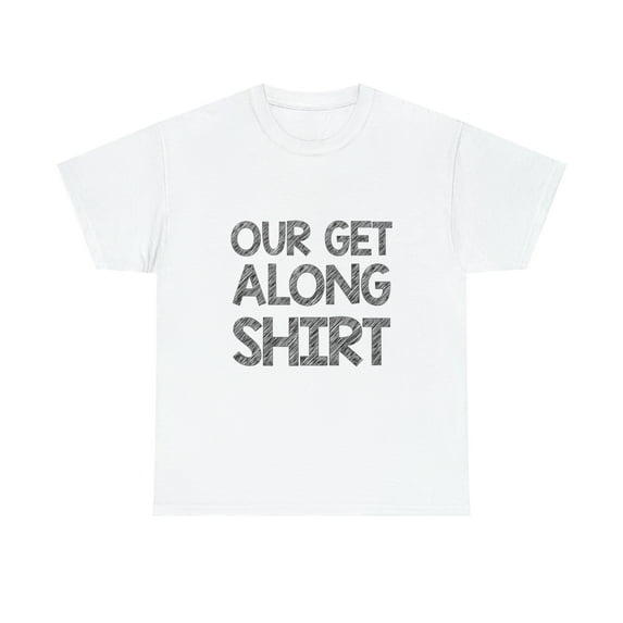Our Get Along TShirt
