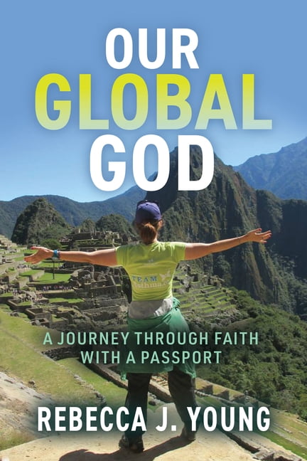 Our Global God: A Journey Through Faith with a Passport, (Paperback)