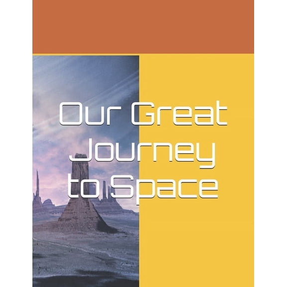 Our Great Journey to Space, (Paperback)
